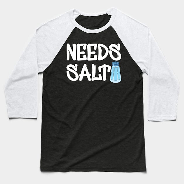 Chef - Needs Salt Baseball T-Shirt by KC Happy Shop